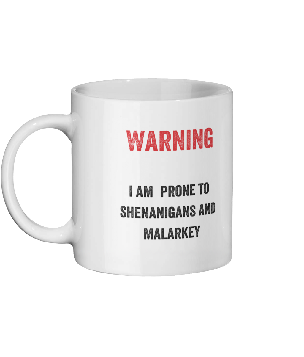 Warning I Am Prone To Shenanigans And Malarkey Mug